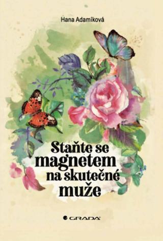 Staňte se magnetem na skutečné muže - Hana Adamíková - e-kniha