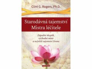 Starodávná tajemství Mistra léčitele - Clint G. Rogers