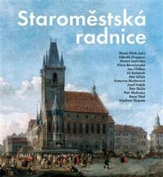 Staroměstská radnice - Pavel Vlček, kolektiv autorů