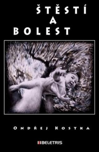 Štěstí a bolest - Kostka Ondřej