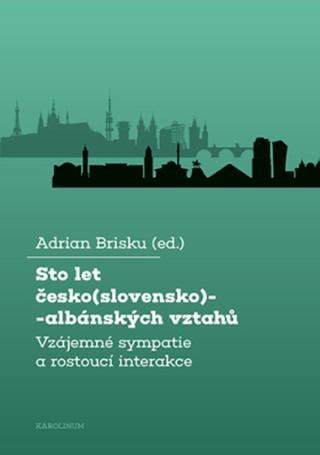 Sto let česko-albánských vztahů - Brisku Adrian - e-kniha