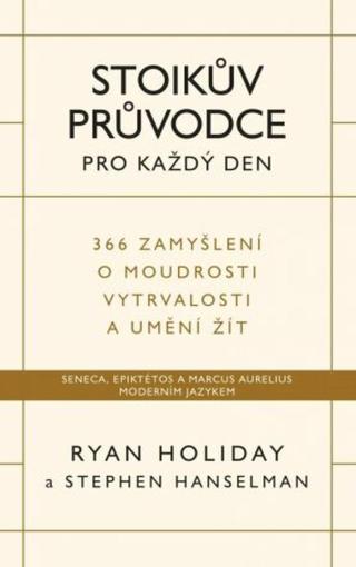 Stoikův průvodce pro každý den - Ryan Holiday, Stephen Hanselman