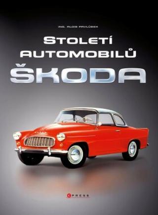 Století automobilů Škoda - Od roku 1905 - Alois Pavlůsek - e-kniha