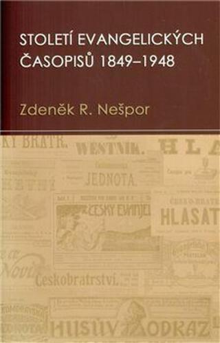 Století evangelických časopisů 1849-1948 - Zdeněk R. Nešpor