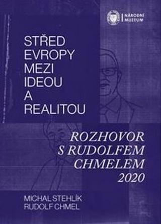 Střed Evropy mezi ideou a realitou - Rudolf Chmel, Michal Stehlík