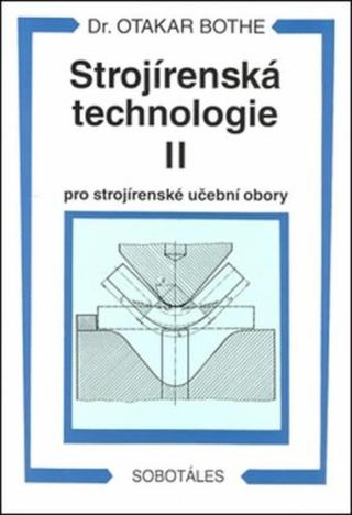 Strojírenská technologie II pro strojírenské učební obory - Otakar Bothe