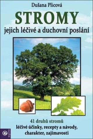 Stromy - jejich léčivé a duchovní poslání - Dušana Plicová