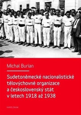 Sudetoněmecké nacionalistické tělovýchovné organizace a československý stát v letech 1918-1938 - Michal Burian