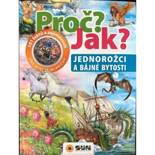 SUN Proč? Jak?: Jednorožci a bájné bytosti