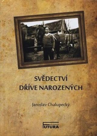 Svědectví dříve narozených - Jaroslav Chalupecký