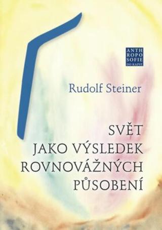 Svět jako výsledek rovnovážných působení - Rudolf Steiner