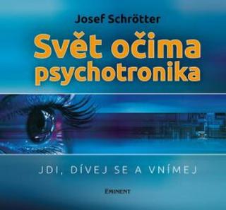 Svět očima psychotronika - Josef Schrötter