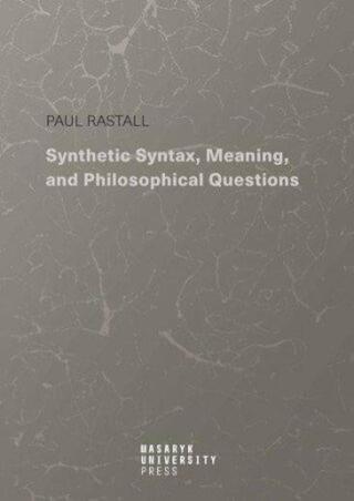 Synthetic Syntax, Meaning, and Philosophical Questions - Paul Rastall