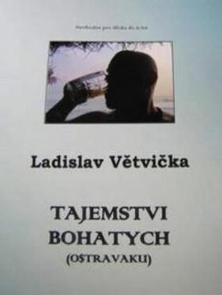 Tajemstvi bohatych  - Ladislav Větvička