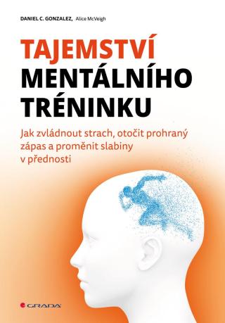 Tajemství mentálního tréninku, Gonzalez Daniel C.