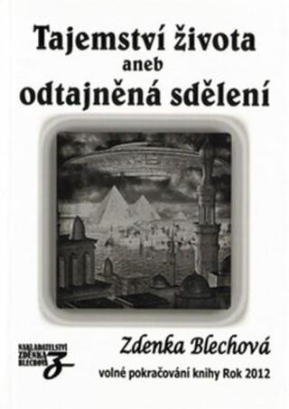 Tajemství života aneb odtajněná sdělení - Zdenka Blechová