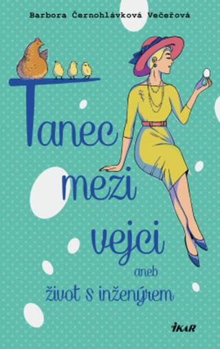 Tanec mezi vejci aneb můj život s inženýrem - Barbora Černohlávková Večeřová - e-kniha