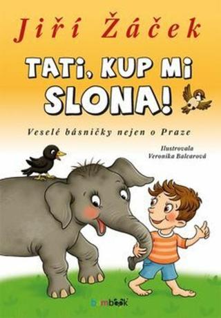 Tati, kup mi slona! - Veselé básničky nejen o Praze