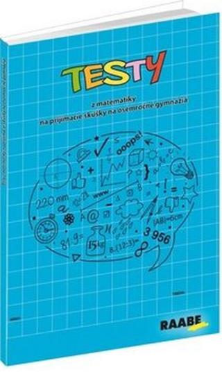 Testy z matematiky na prijímacie skúšky na osemročné gymnáziá - Jana Králíková, Jaroslav Kurcina, Karin Macháčová