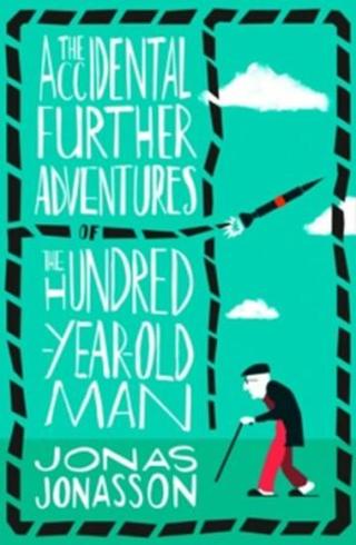 The Accidental Further Adventures of the Hundred-Year-Old Man  - Jonas Jonasson