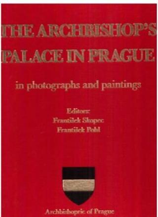 The Archbishop´s palace in Prague in photographs and paintings - František Pohl, František Skopec