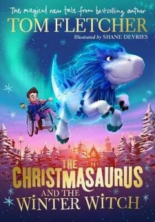 The Christmasaurus and the Winter Witch  - Tom Fletcher