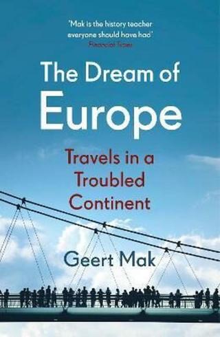 The Dream of Europe : Travels in a Troubled Continent  - Mak Geert