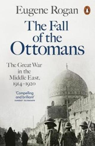 The Fall of the Ottomans - Eugene Rogan