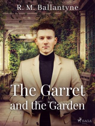 The Garret and the Garden - R. M. Ballantyne - e-kniha