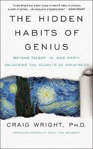 The Hidden Habits of Genius : Beyond Talent, IQ, and Grit-Unlocking the Secrets of Greatness - Craig Wright