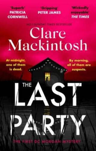 The Last Party. The twisty new mystery and instant Sunday Times bestseller - Clare Mackintosh