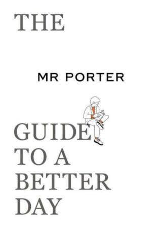 The MR PORTER Guide to a Better Day