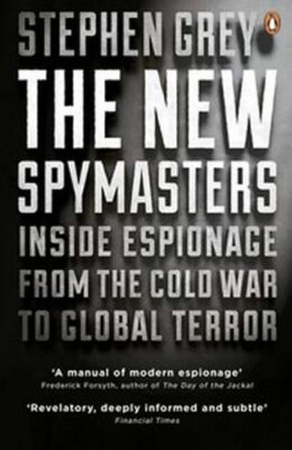 The New Spymasters: Inside Espionage from the Cold War to Global Terror - Stephen Grey