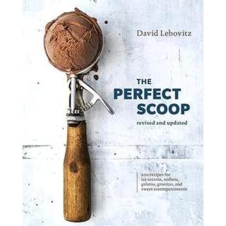 The Perfect Scoop: 200 Recipes for Ice Creams, Sorbets, Gelatos, Granitas, and Sweet Accompaniments