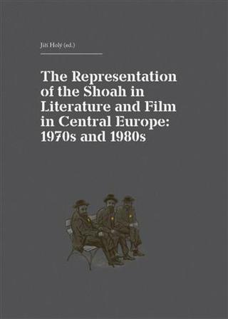 The Representation of the Shoah in Literature and Film in Central Europe - Jiří Holý