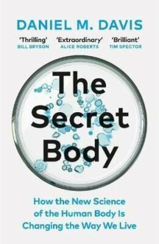 The Secret Body: How the New Science of the Human Body Is Changing the Way We Live - Davis Daniel M.