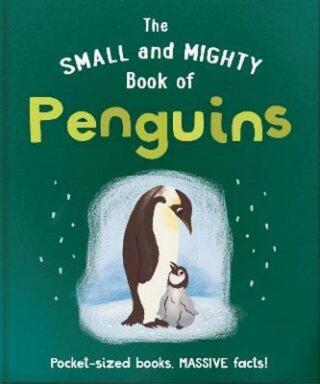 The Small and Mighty Book of Penguins: Pocket-sized books, massive facts! - Orange Hippo!