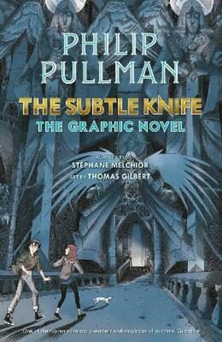 The Subtle Knife: The Graphic Novel - Philip Pullman, Stéphane Melchior