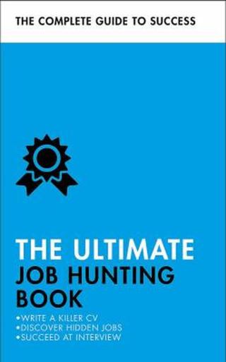 The Ultimate Job Hunting Book: Write a Killer CV, Discover Hidden Jobs, Succeed at Interview - Patricia Scudamore, Hilton Catt, David McWhir, Mo Shapi
