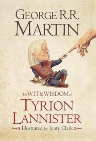 The Wit and Wisdom of Tyrion Lannister - George R.R. Martin