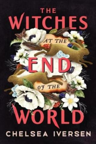 The Witches at the End of the World - Chelsea Iversen