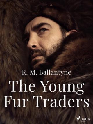 The Young Fur Traders - R. M. Ballantyne - e-kniha