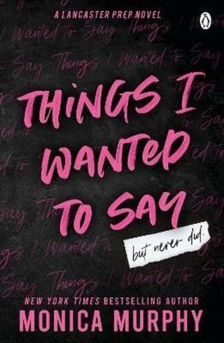 Things I Wanted To Say: The heart-pounding and darkly romantic TikTok sensation - Monica Murphy