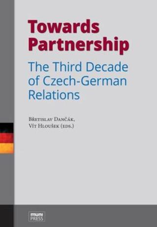 Towards Partnership: The Third Decade of Czech-German Relations - Vít Hloušek, Břetislav Dančák