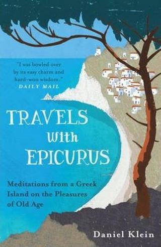 Travels with Epicurus : Meditations from a Greek Island - Daniel Klein