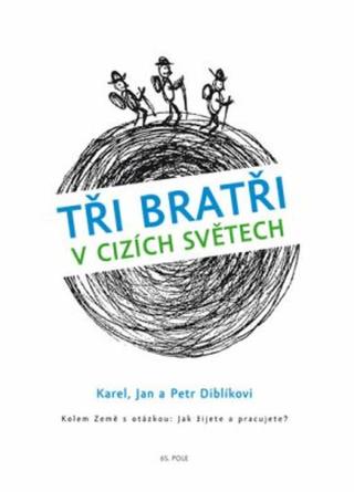 Tři bratři v cizích světech - Karel Diblík, Jan a Petr Diblíkovi