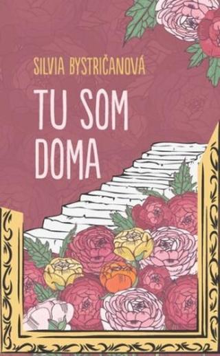 Tu som doma - Silvia Bystri?anová