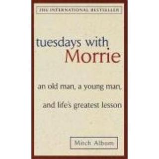 Tuesdays with Morrie: 'An old man, a young man, and life''s greatest lesson'