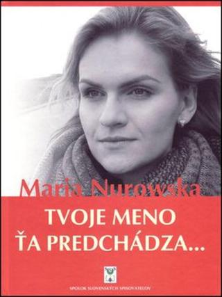 Tvoje meno ťa predchádza... - Maria Nurowská