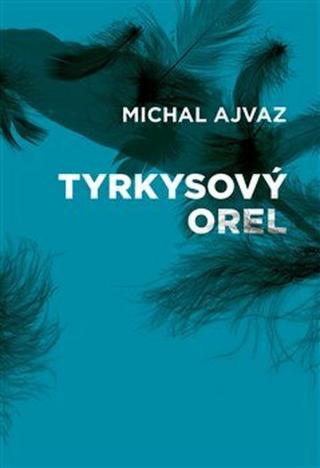 Tyrkysový orel - Michal Ajvaz